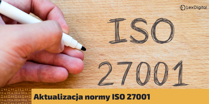 ISO 27001. Aktualizacja normy kluczowej dla bezpieczeństwa informacji